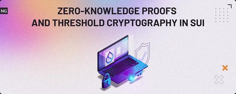 Advanced Cryptography Methods in Sui: Zero-Knowledge Proofs and Threshold Cryptography